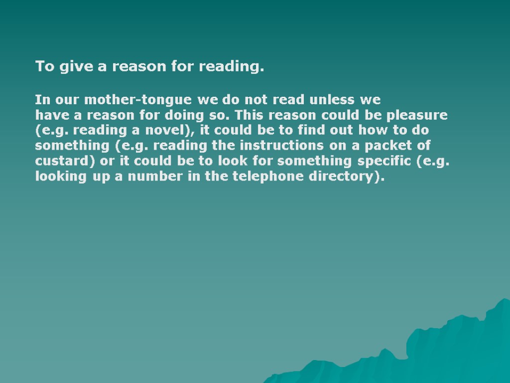 To give a reason for reading. In our mother-tongue we do not read unless